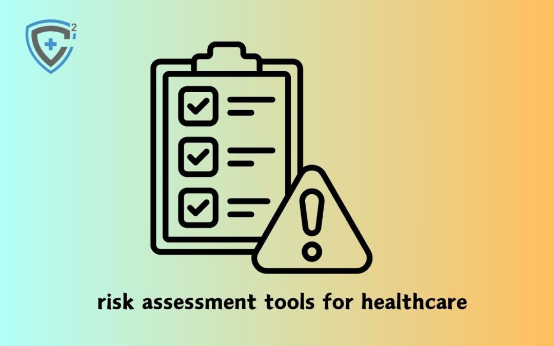 Top Risk Assessment Tools for Healthcare: Ensure Safety